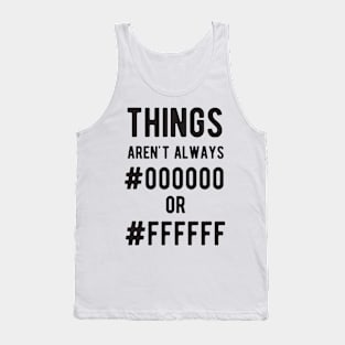 THINGS aren't always #000000 or #FFFFFF - Funny Programming Jokes - Light Color Tank Top